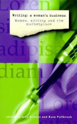 Writing, a Woman's Business : Women, Writing and the Marketplace