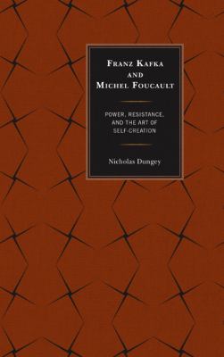 Franz Kafka and Michel Foucault : Power, Resistance, and the Art of Self-Creation