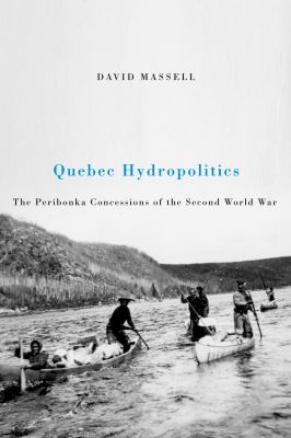 Quebec Hydropolitics : The Peribonka Concessions of the Second World War
