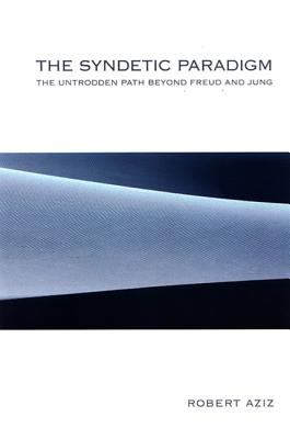 The Syndetic Paradigm : The Untrodden Path Beyond Freud and Jung