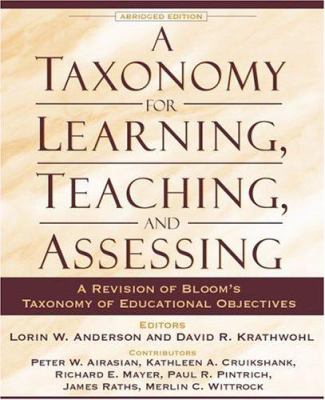 A Taxonomy for Learning, Teaching, and Assessing : A Revision of Bloom's Taxonomy of Educational Objectives, Abridged Edition