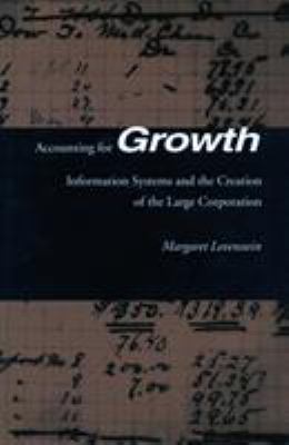 Accounting for Growth : Information Systems and the Creation of the Large Corporation
