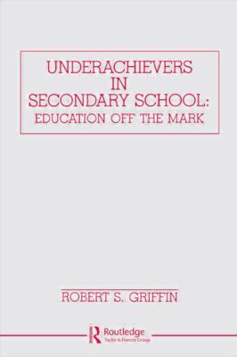 Underachievers in Secondary Schools : Education off the Mark