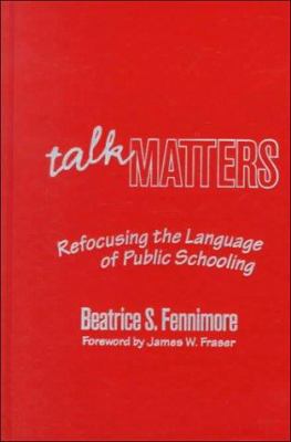 Talk Matters : Refocusing the Language of Public Schooling