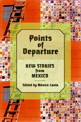 Points of Departure : New Stories from Mexico