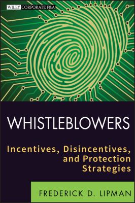 Whistleblowers : Incentives, Disincentives, and Protection Strategies