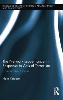Network Governance in Response to Acts of Terrorism : Comparative Analyses