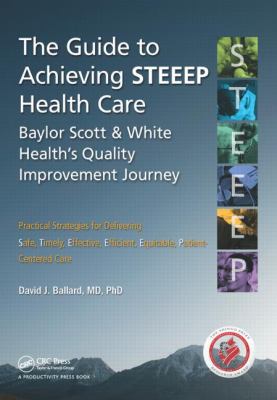 The Guide to Achieving STEEEP(tm) Health Care : Baylor Scott and White Health's Quality Improvement Journey