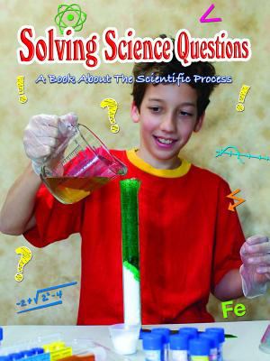 Solving Science Questions : A Book about the Scientific Process