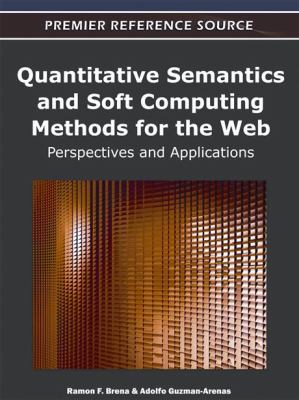 Quantitative Semantics and Soft Computing Methods for the Web : Perspectives and Applications