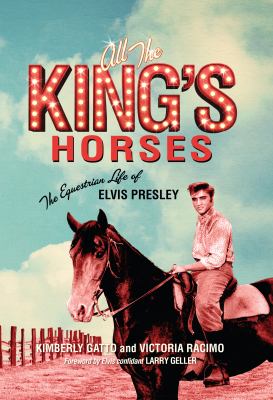 All the King's Horses : The Equestrian Life of Elvis Presley