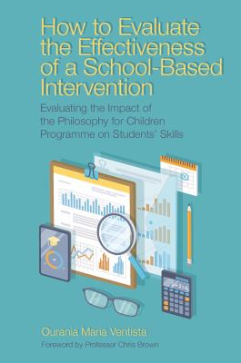 How to Evaluate the Effectiveness of a School-Based Intervention : Evaluating the Impact of the Philosophy for Children Programme on Students' Skills