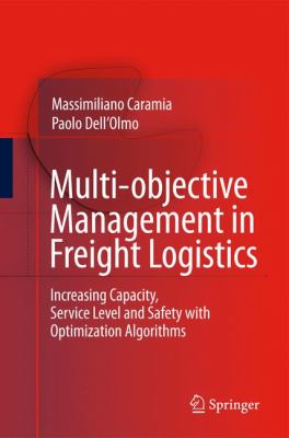 Multi-Objective Management in Freight Logistics : Increasing Capacity, Service Level and Safety with Optimization Algorithms