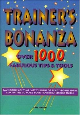 Trainer′s Bonanza : Over 1000 Fabulous Tips and Tools