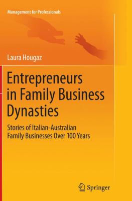 Entrepreneurs in Family Business Dynasties : Stories of Italian-Australian Family Businesses over 100 Years