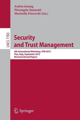 Security and Trust Management : 8th International Workshop, STM 2012, Pisa, Italy, September 13-14, 2012, Revised Selected Papers