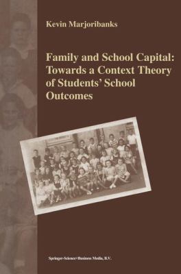 Family and School Capital : Towards a Context Theory of Students' School Outcomes