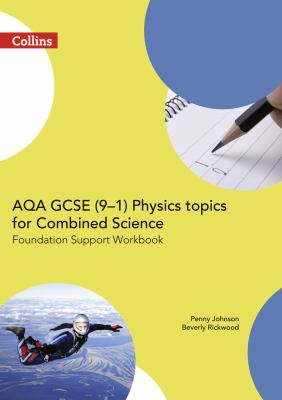 AQA GCSE (9-1) Physics Topics for Combined Science : Foundation Support Workbook