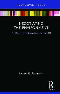 Negotiating the Environment : Civil Society, Globalisation and the Un