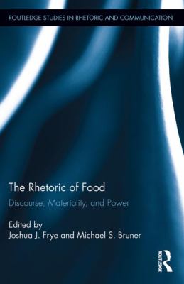 The Rhetoric of Food : Discourse, Materiality, and Power