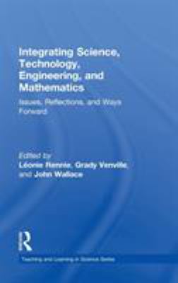 Integrating Science, Technology, Engineering, and Mathematics : Issues, Reflections, and Ways Forward