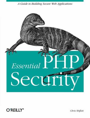 Essential PHP Security : A Guide to Building Secure Web Applications