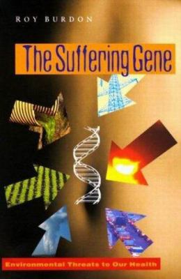 The Suffering Gene : Environmental Threats to Our Health