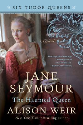 Jane Seymour, the Haunted Queen : A Novel