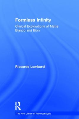 Formless Infinity : Clinical Explorations of Matte Blanco and Bion