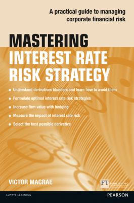 Mastering Interest Rate Risk Strategy : Practical Guide to Managing Corporate Financial Risk