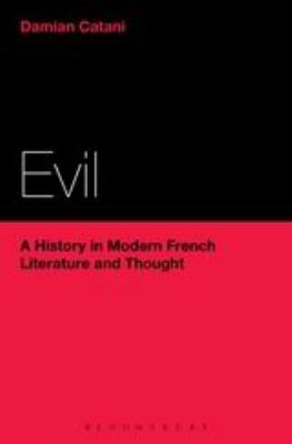 Evil: a History in Modern French Literature and Thought