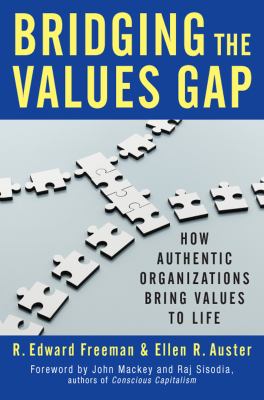 Bridging the Values Gap : How Authentic Organizations Bring Values to Life