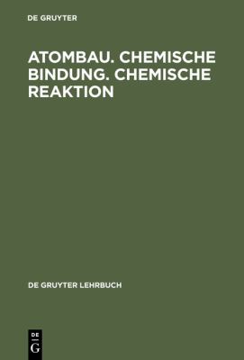 Atombau. Chemische Bindung. Chemische Reaktion : Grundlagen in Aufgaben und Lösungen