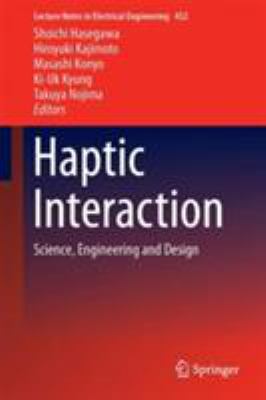 Haptic Interaction : Science, Engineering and Design