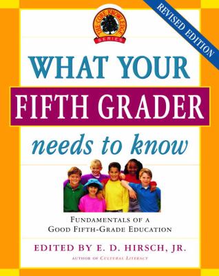 What Your Fifth Grader Needs to Know : Fundamentals of a Good Fifth-Grade Education