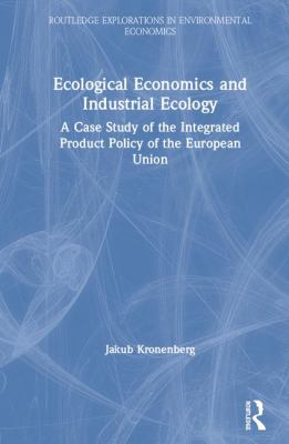 Ecological Economics and Industrial Ecology : A Case Study of the Integrated Product Policy of the European Union