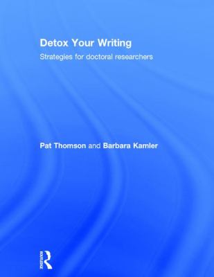 Detox Your Writing : Strategies for Doctoral Researchers