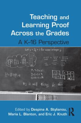 Teaching and Learning Proof Across the Grades : A K-16 Perspective