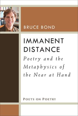 Immanent Distance : Poetry and the Metaphysics of the near at Hand