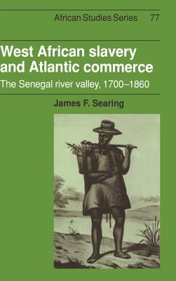 West African Slavery and Atlantic Commerce : The Senegal River Valley, 1700-1860