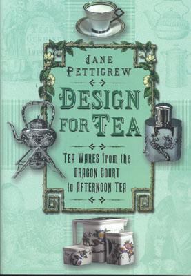 Design for Tea : Tea Wares from the Dragon Court to Afternoon Tea
