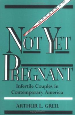 Not yet Pregnant : Infertile Couples in Contemporary America