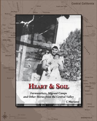 Heart and Soil : Farmworkers, Migrant Camps and Other Stories from the Central Valley