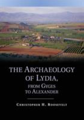 The Archaeology of Lydia, from Gyges to Alexander