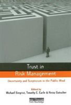 Trust in Risk Management : Uncertainty and Scepticism in the Public Mind
