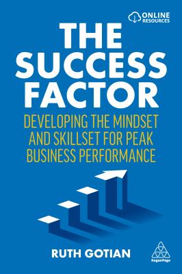 The Success Factor : Developing the Mindset and Skillset for Peak Business Performance