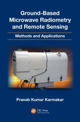 Ground-Based Microwave Radiometry and Remote Sensing : Methods and Applications