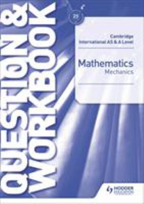 Cambridge International AS and a Level Mathematics Mechanics Question and Workbook