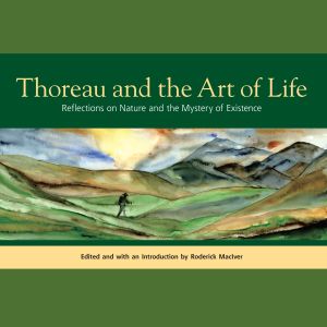 Thoreau and the Art of Life : Reflections on Nature and the Mystery of Existence