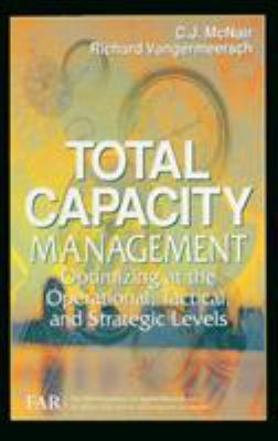 Total Capacity Management : Optimizing at the Operational, Tactical, and Strategic Levels